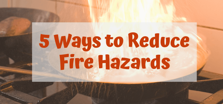 5 Ways to Reduce Fire Hazards